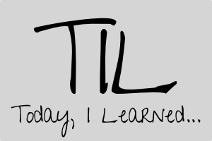 Today, I Learned...